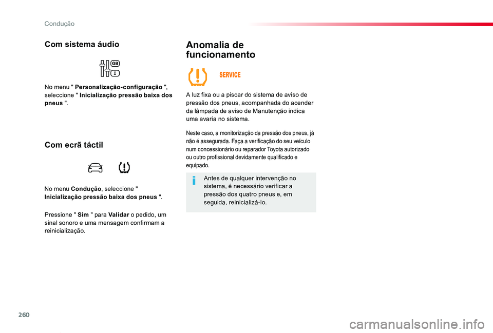 TOYOTA PROACE VERSO 2019  Manual de utilização (in Portuguese) 260
ProaceVerso_pt_Chap06_conduite_ed01-2019
No menu Condução, seleccione " Inicialização pressão baixa dos pneus ".
Com sistema áudio
No menu " Personalização-configuração "