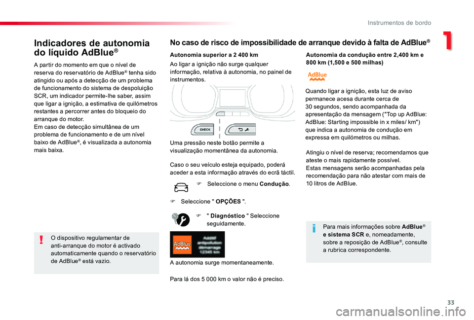 TOYOTA PROACE VERSO 2019  Manual de utilização (in Portuguese) 33
ProaceVerso_pt_Chap01_instruments-de-bord_ed01-2019
Indicadores de autonomia 
do líquido AdBlue®
A partir do momento em que o nível de reserva do reservatório de AdBlue® tenha sido atingido ou