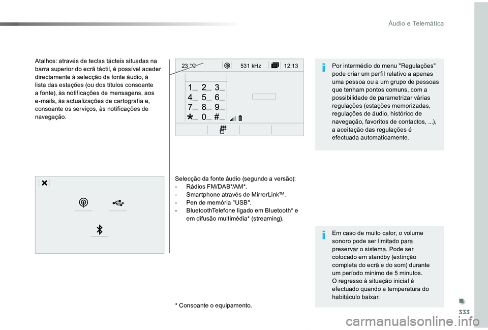 TOYOTA PROACE VERSO 2019  Manual de utilização (in Portuguese) 333
12:13
23 °C531 kHz
ProaceVerso_pt_Chap10b_NAC-1_ed01-2019
Selecção da fonte áudio (segundo a versão):-  Rádios FM/DAB*/AM*.- Smartphone através de MirrorLinkTM.- Pen de memória "USB