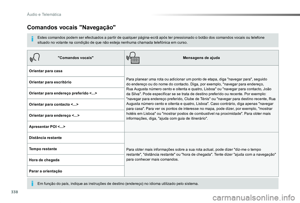 TOYOTA PROACE VERSO 2019  Manual de utilização (in Portuguese) 338
ProaceVerso_pt_Chap10b_NAC-1_ed01-2019
Comandos vocais "Navegação"
Estes comandos podem ser efectuados a partir de qualquer página-ecrã após ter pressionado o botão dos comandos voca