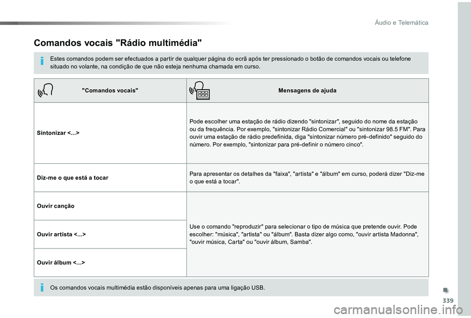 TOYOTA PROACE VERSO 2019  Manual de utilização (in Portuguese) 339
ProaceVerso_pt_Chap10b_NAC-1_ed01-2019
Comandos vocais "Rádio multimédia"
Estes comandos podem ser efectuados a partir de qualquer página do ecrã após ter pressionado o botão de coma