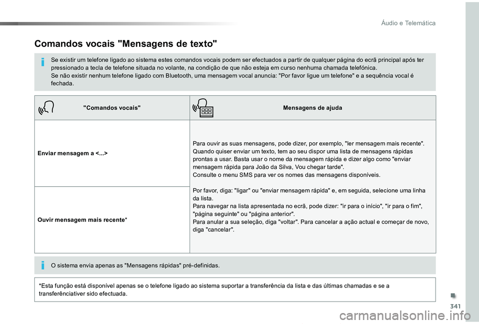 TOYOTA PROACE VERSO 2019  Manual de utilização (in Portuguese) 341
ProaceVerso_pt_Chap10b_NAC-1_ed01-2019
"Comandos vocais"Mensagens de ajuda
Enviar mensagem a <...>
Para ouvir as suas mensagens, pode dizer, por exemplo, "ler mensagem mais recente"
