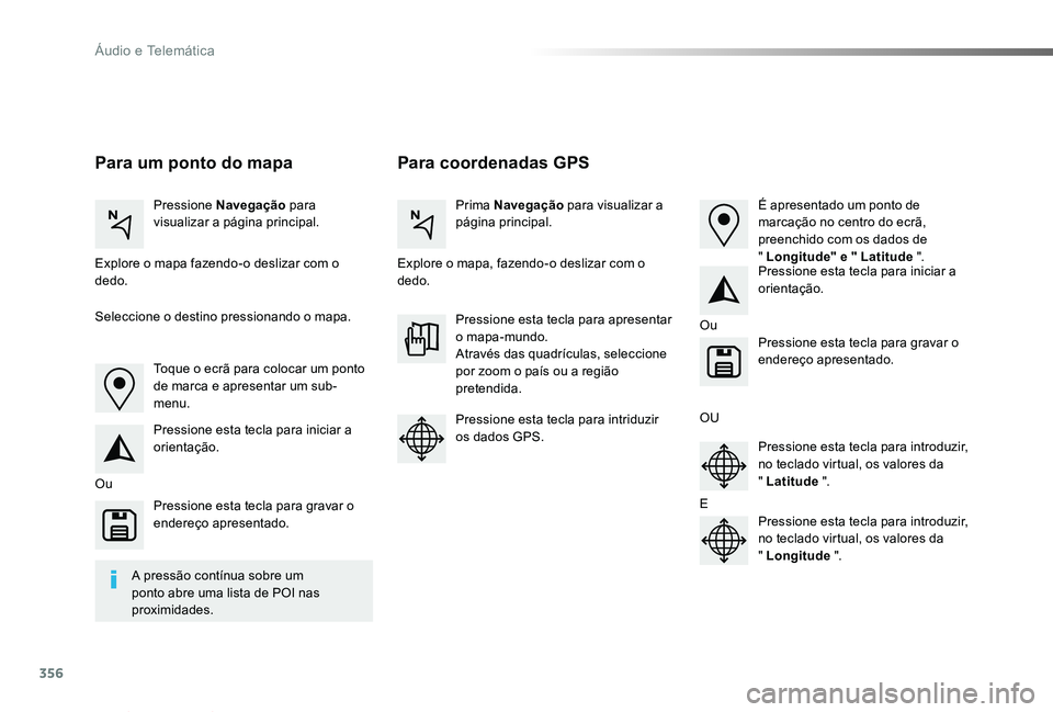 TOYOTA PROACE VERSO 2019  Manual de utilização (in Portuguese) 356
ProaceVerso_pt_Chap10b_NAC-1_ed01-2019
Para coordenadas GPSPara um ponto do mapa
Pressione Navegação para visualizar a página principal.Prima Navegação para visualizar a página principal.
Ex