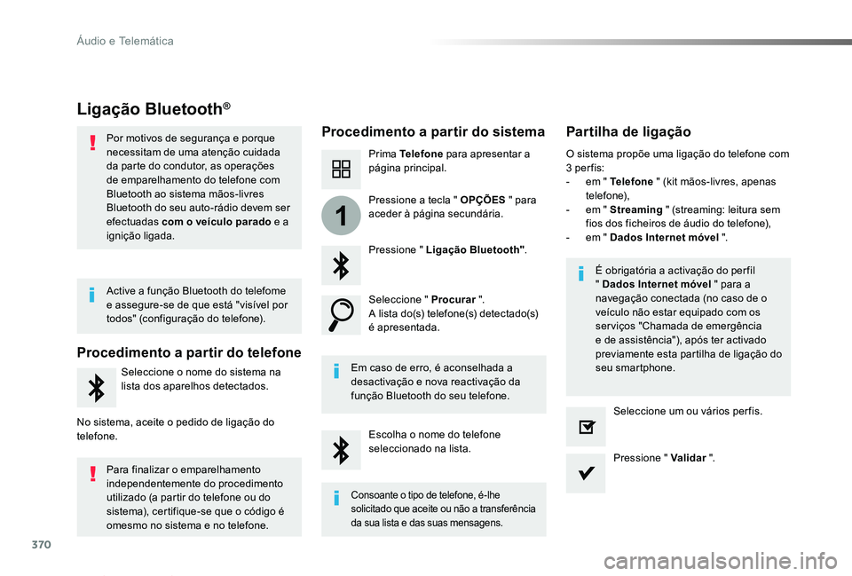 TOYOTA PROACE VERSO 2019  Manual de utilização (in Portuguese) 370
1
ProaceVerso_pt_Chap10b_NAC-1_ed01-2019
Ligação Bluetooth®
Procedimento a partir do sistemaPartilha de ligação
Prima Telefone para apresentar a página principal.
Pressione " Ligação B