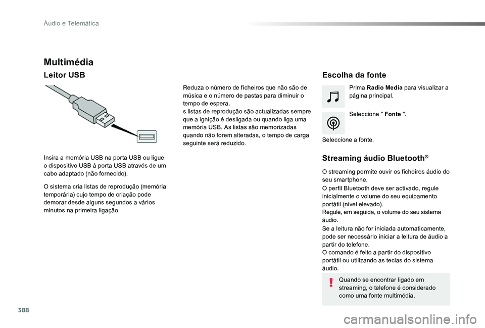 TOYOTA PROACE VERSO 2019  Manual de utilização (in Portuguese) 388
ProaceVerso_pt_Chap10b_NAC-1_ed01-2019
Multimédia
Leitor USBEscolha da fonte
Seleccione " Fonte ".
Prima Radio Media para visualizar a página principal.
O sistema cria listas de reprodu