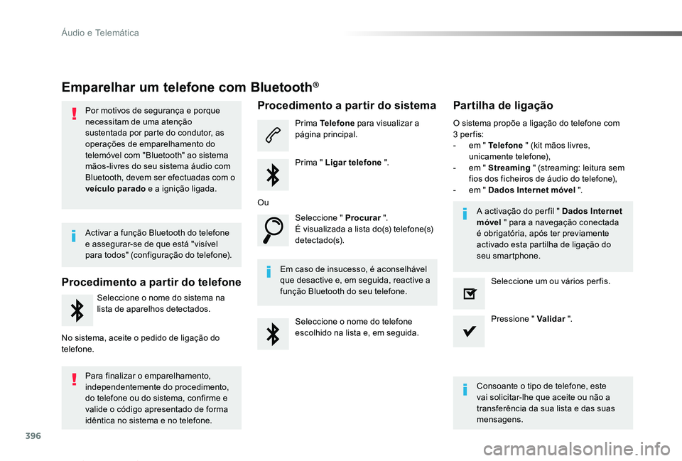 TOYOTA PROACE VERSO 2019  Manual de utilização (in Portuguese) 396
ProaceVerso_pt_Chap10b_NAC-1_ed01-2019
Emparelhar um telefone com Bluetooth®
Por motivos de segurança e porque necessitam de uma atenção sustentada por parte do condutor, as operações de emp