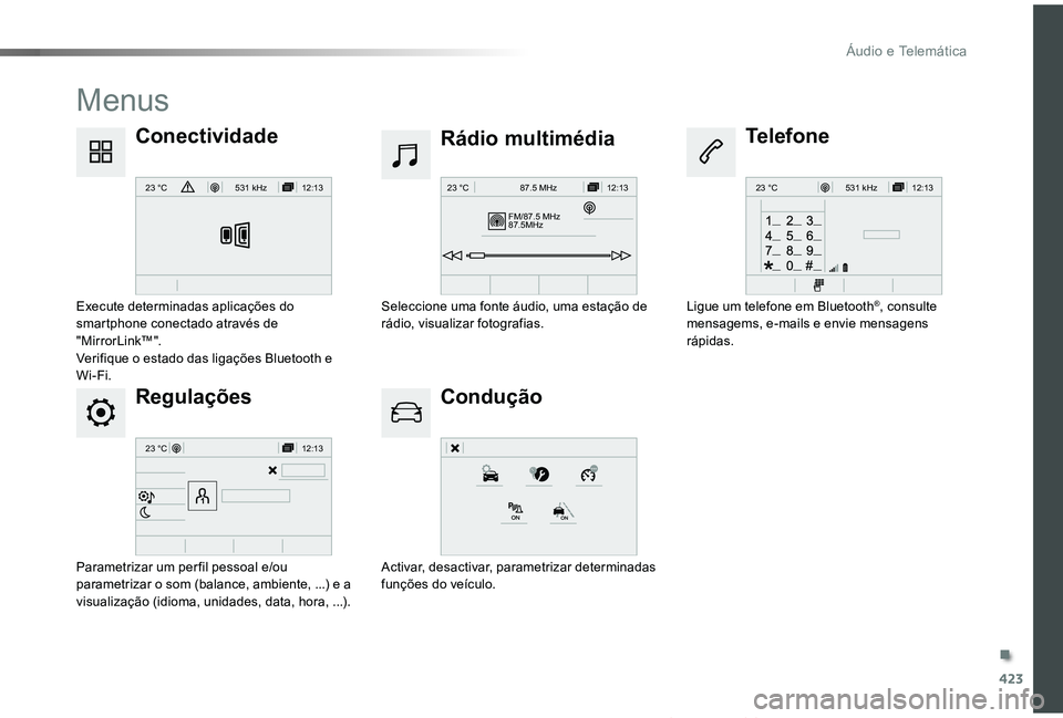 TOYOTA PROACE VERSO 2019  Manual de utilização (in Portuguese) 423
12:13
23 °C531 kHz
FM/87.5 MHz
87.5MH z 12:13
23 °C 87.5 MHz
12:13
23 °C531 kH z
12:13
23 °C
ProaceVerso_pt_Chap10c_RCC-1_ed01-2019
Menus
Regulações
Rádio multimédia
Condução
Conectivida