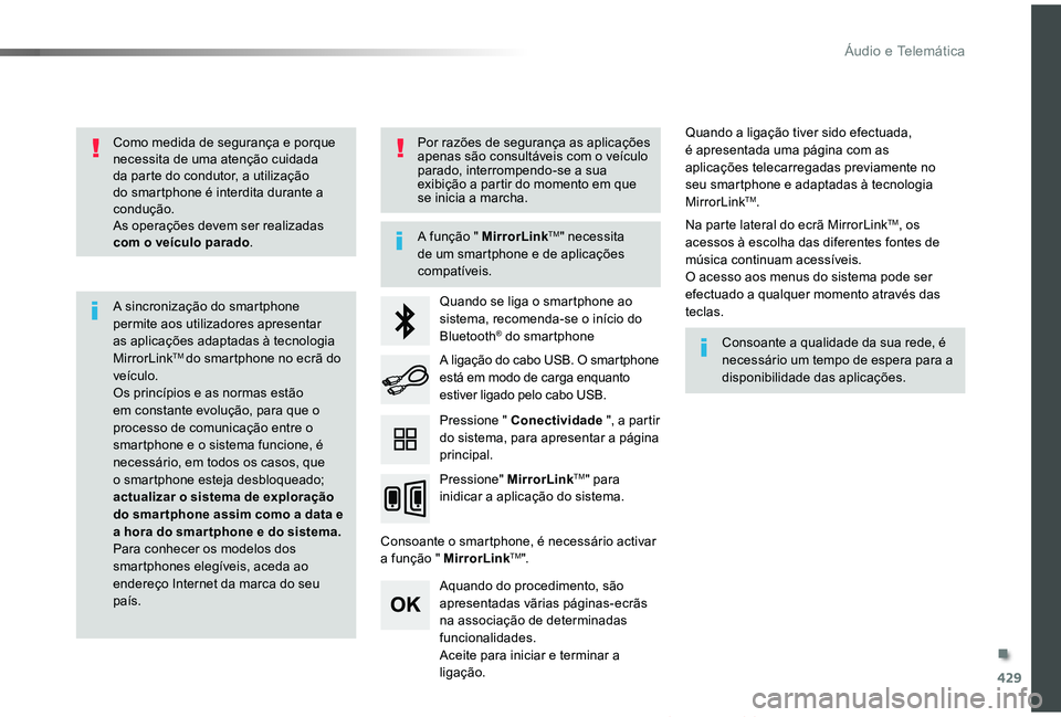 TOYOTA PROACE VERSO 2019  Manual de utilização (in Portuguese) 429
ProaceVerso_pt_Chap10c_RCC-1_ed01-2019
Como medida de segurança e porque necessita de uma atenção cuidada da parte do condutor, a utilização do smartphone é interdita durante a condução.As