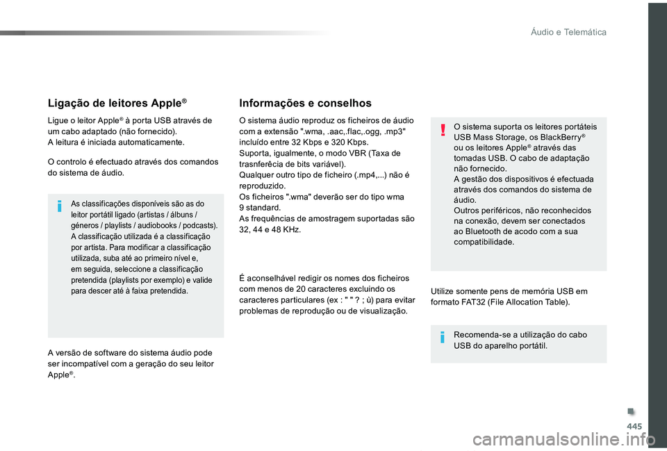 TOYOTA PROACE VERSO 2019  Manual de utilização (in Portuguese) 445
ProaceVerso_pt_Chap10c_RCC-1_ed01-2019
Ligação de leitores Apple®
Ligue o leitor Apple® à porta USB através de um cabo adaptado (não fornecido).A leitura é iniciada automaticamente.
O cont