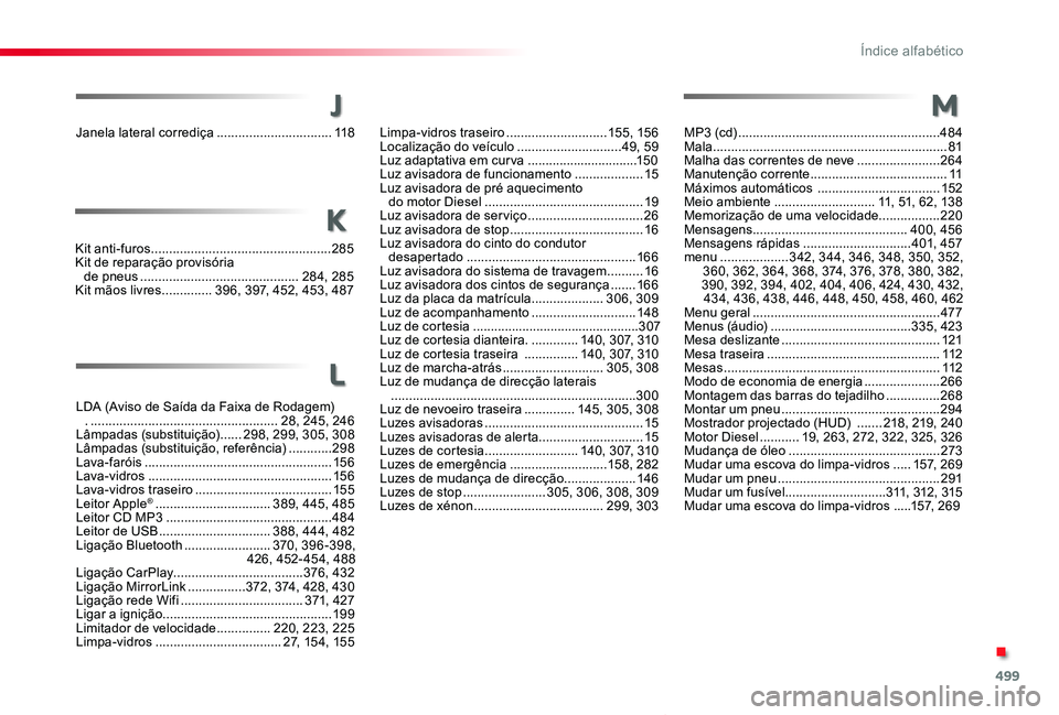 TOYOTA PROACE VERSO 2019  Manual de utilização (in Portuguese) 499
ProaceVerso_pt_Chap11_index-alpha_ed01-2019
Janela lateral corrediça ................................11 8
LDA (Aviso de Saída da Faixa de Rodagem) . .............................................