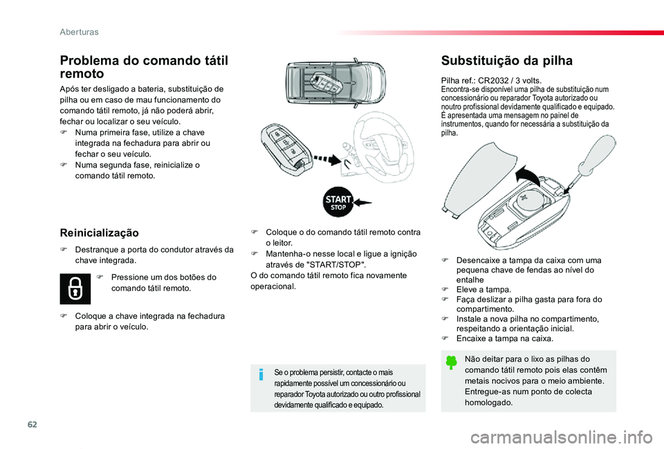 TOYOTA PROACE VERSO 2019  Manual de utilização (in Portuguese) 62
ProaceVerso_pt_Chap02_ouvertures_ed01-2019
Substituição da pilha
Pilha ref.: CR2032 / 3 volts.Encontra-se disponível uma pilha de substituição num concessionário ou reparador Toyota autorizad