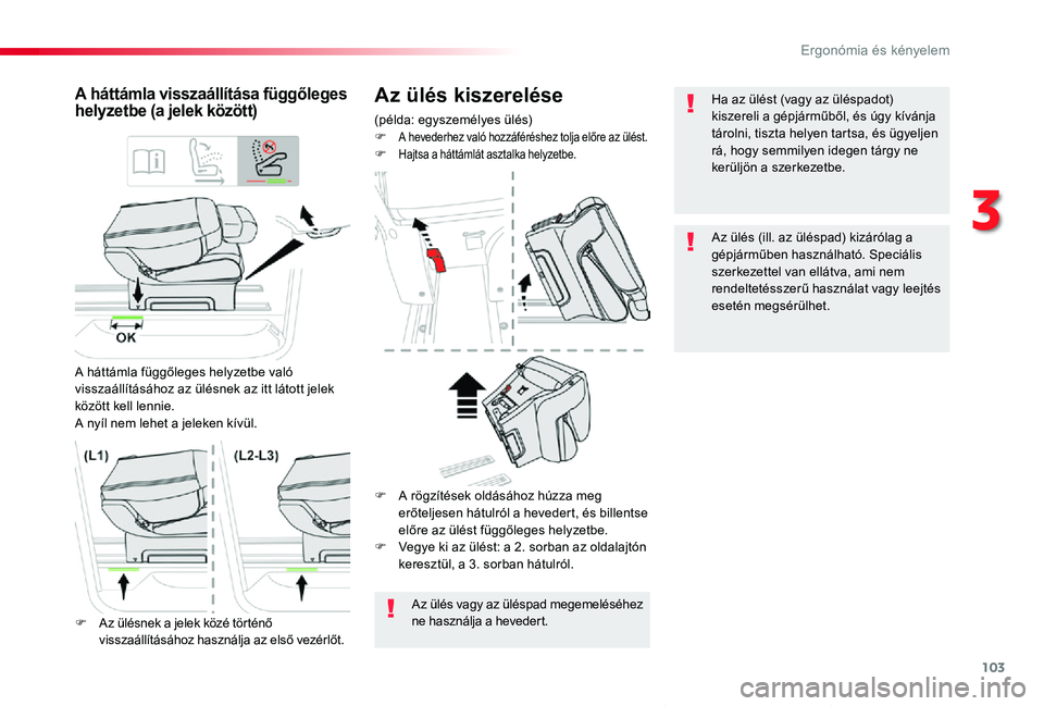 TOYOTA PROACE VERSO 2019  Kezelési útmutató (in Hungarian) 103
Proace verso_hu_Chap03_ergonomie-et-confort_ed01-2019
Az ülés kiszerelése
(példa: egyszemélyes ülés)F A hevederhez való hozzáféréshez tolja előre az ülést.F Hajtsa a háttámlát asz