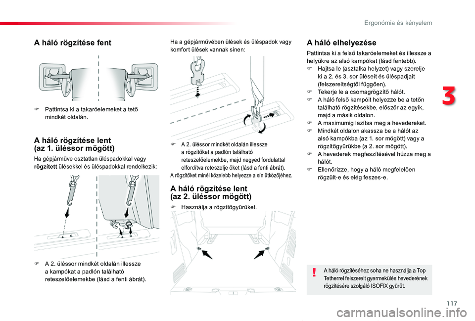 TOYOTA PROACE VERSO 2019  Kezelési útmutató (in Hungarian) 117
Proace verso_hu_Chap03_ergonomie-et-confort_ed01-2019
A háló rögzítése fent
A háló rögzítése lent  (az 1. üléssor mögött)
Ha gépjárműve osztatlan üléspadokkal vagy rögzített 