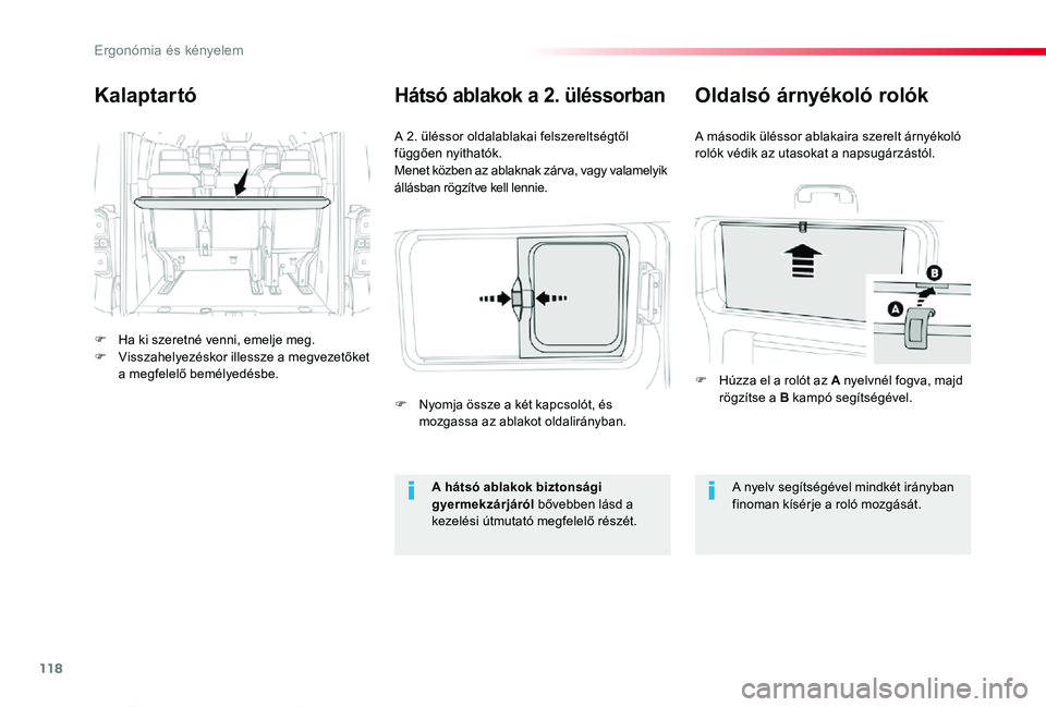 TOYOTA PROACE VERSO 2019  Kezelési útmutató (in Hungarian) 118
Proace verso_hu_Chap03_ergonomie-et-confort_ed01-2019
Kalaptartó
F Ha ki szeretné venni, emelje meg.F Visszahelyezéskor illessze a megvezetőket a megfelelő bemélyedésbe.
A 2. üléssor olda