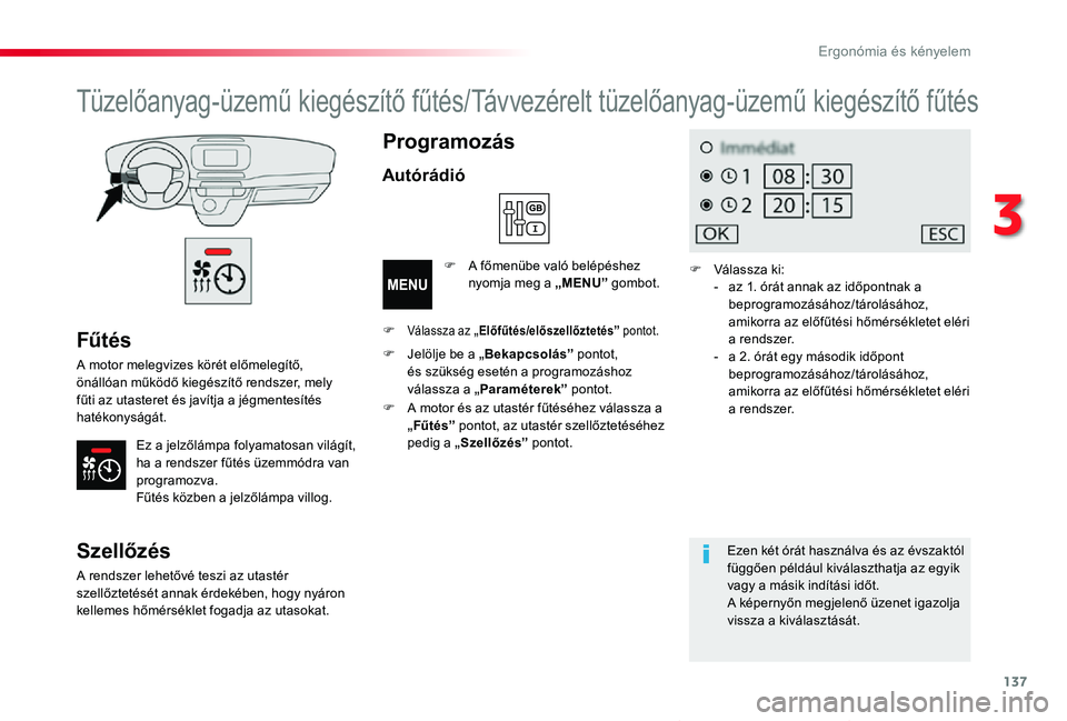 TOYOTA PROACE VERSO 2019  Kezelési útmutató (in Hungarian) 137
Proace verso_hu_Chap03_ergonomie-et-confort_ed01-2019
Fűtés
A motor melegvizes körét előmelegítő, önállóan működő kiegészítő rendszer, mely fűti az utasteret és javítja a jégme