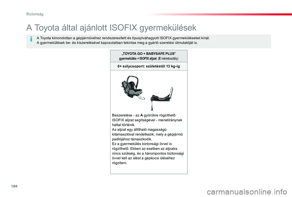 TOYOTA PROACE VERSO 2019  Kezelési útmutató (in Hungarian) 184
Proace verso_hu_Chap05_securite_ed01-2019
A Toyota által ajánlott ISOFIX gyermekülések
A Toyota kimondottan a gépjárművéhez rendszeresített és típusjóváhagyott ISOFIX gyermeküléseke