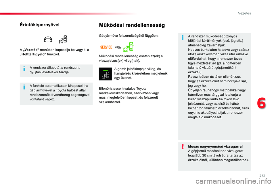 TOYOTA PROACE VERSO 2019  Kezelési útmutató (in Hungarian) 251
Proace verso_hu_Chap06_conduite_ed01-2019
Működési rendellenesség
Ellenőriztesse hivatalos Toyota márkakereskedésben, szervizben vagy más, megfelelően képzett és felszerelt szakemberrel