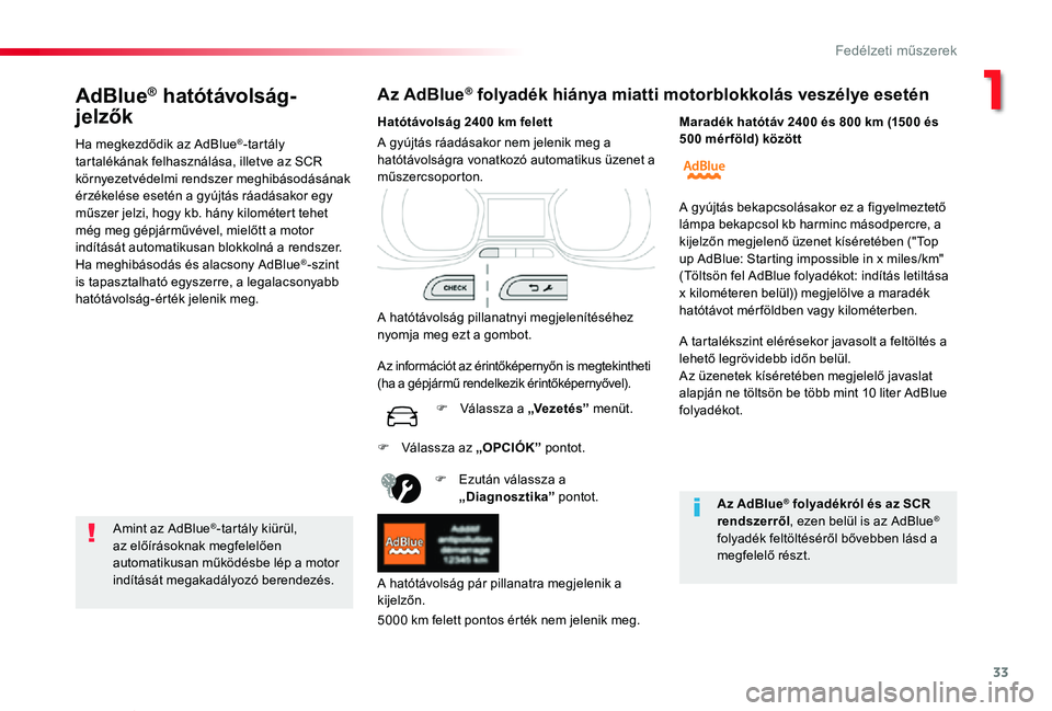 TOYOTA PROACE VERSO 2019 Kezelési útmutató (in Hungarian) 33
Proace verso_hu_Chap01_instruments-de-bord_ed01-2019
AdBlue® hatótávolság-
jelzők
Ha megkezdődik az AdBlue®-tartály tartalékának felhasználása, illetve az SCR környezetvédelmi rendsze TOYOTA PROACE VERSO 2019 Kezelési útmutató (in Hungarian) 33
Proace verso_hu_Chap01_instruments-de-bord_ed01-2019
AdBlue® hatótávolság-
jelzők
Ha megkezdődik az AdBlue®-tartály tartalékának felhasználása, illetve az SCR környezetvédelmi rendsze