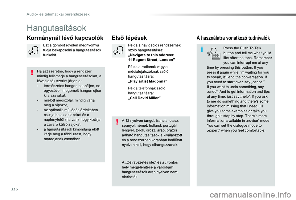 TOYOTA PROACE VERSO 2019  Kezelési útmutató (in Hungarian) 336
Proace verso_hu_Chap10b_NAC-1_ed01-2019
Hangutasítások
Első lépésekKormánynál lévő kapcsolókA használatra vonatkozó tudnivalók
Press the Push To Talk button and tell me what you'd