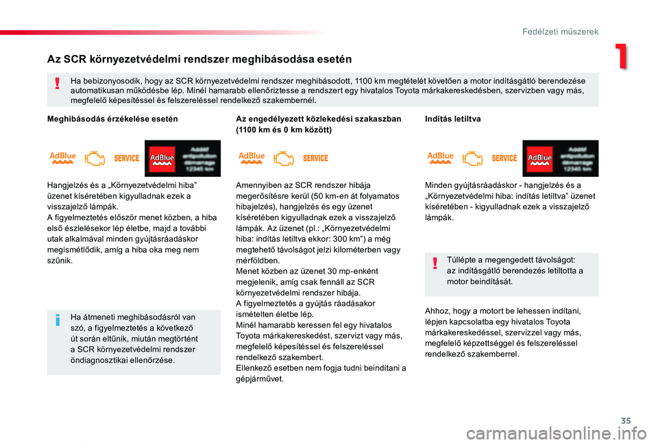TOYOTA PROACE VERSO 2019 Kezelési útmutató (in Hungarian) 35
Proace verso_hu_Chap01_instruments-de-bord_ed01-2019
Indítás letiltva
Minden gyújtásráadáskor - hangjelzés és a „Környezetvédelmi hiba: indítás letiltva” üzenet kíséretében - ki TOYOTA PROACE VERSO 2019 Kezelési útmutató (in Hungarian) 35
Proace verso_hu_Chap01_instruments-de-bord_ed01-2019
Indítás letiltva
Minden gyújtásráadáskor - hangjelzés és a „Környezetvédelmi hiba: indítás letiltva” üzenet kíséretében - ki
