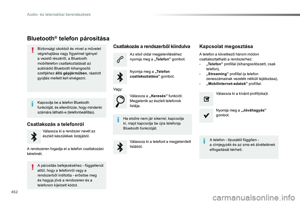 TOYOTA PROACE VERSO 2019  Kezelési útmutató (in Hungarian) 452
Proace verso_hu_Chap10c_RCC-1_ed01-2019
Bluetooth® telefon párosítása
Biztonsági okokból és mivel a művelet végrehajtása nagy figyelmet igényel a vezető részéről, a Bluetooth mobilt