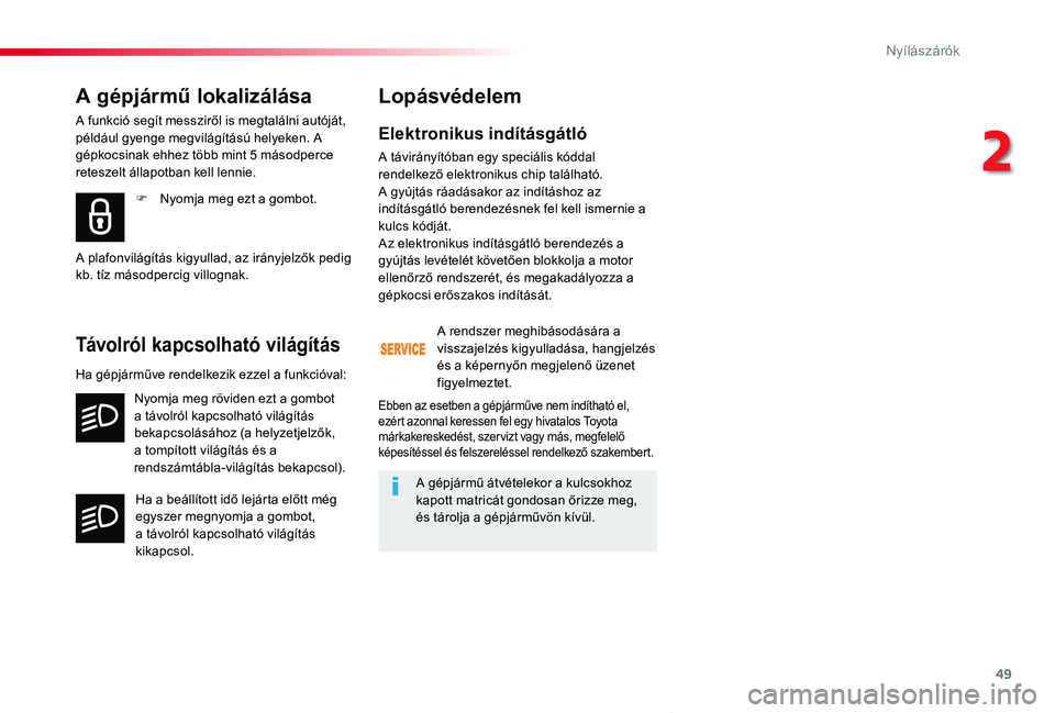 TOYOTA PROACE VERSO 2019 Kezelési útmutató (in Hungarian) 49
Proace verso_hu_Chap02_ouvertures_ed01-2019
Elektronikus indításgátló
A távirányítóban egy speciális kóddal rendelkező elektronikus chip található. A gyújtás ráadásakor az indítá TOYOTA PROACE VERSO 2019 Kezelési útmutató (in Hungarian) 49
Proace verso_hu_Chap02_ouvertures_ed01-2019
Elektronikus indításgátló
A távirányítóban egy speciális kóddal rendelkező elektronikus chip található. A gyújtás ráadásakor az indítá