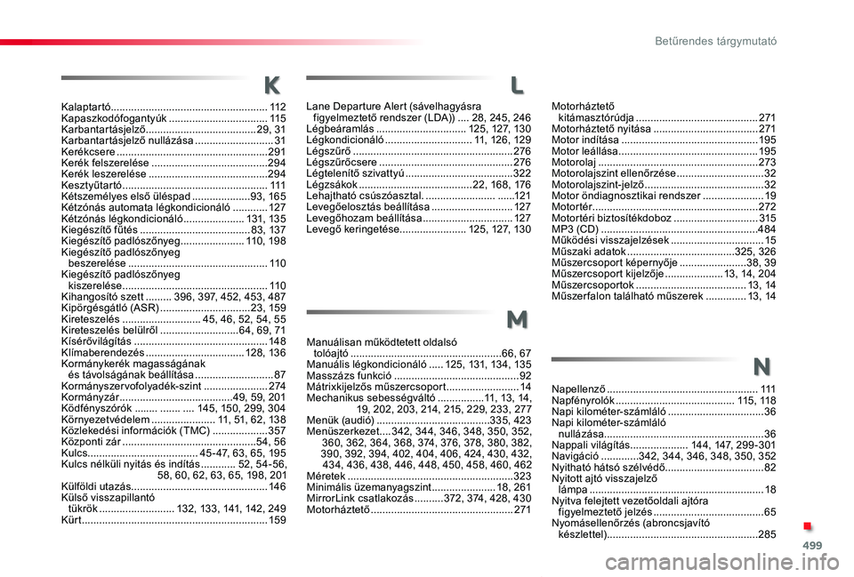 TOYOTA PROACE VERSO 2019  Kezelési útmutató (in Hungarian) 499
Proace verso_hu_Chap11_index-alpha_ed01-2019
Kalaptartó ......................................................112Kapaszkodófogantyúk ..................................115Karbantartásjelző ...