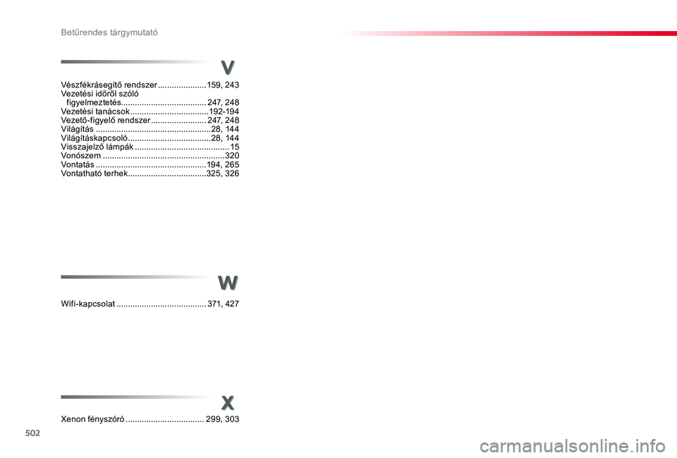 TOYOTA PROACE VERSO 2019 Kezelési útmutató (in Hungarian) 502
Proace verso_hu_Chap11_index-alpha_ed01-2019
t
u
Vészfékrásegítő rendszer .....................159, 243Vezetési időről szóló figyelmeztetés.....................................247, 248 TOYOTA PROACE VERSO 2019 Kezelési útmutató (in Hungarian) 502
Proace verso_hu_Chap11_index-alpha_ed01-2019
t
u
Vészfékrásegítő rendszer .....................159, 243Vezetési időről szóló figyelmeztetés.....................................247, 248