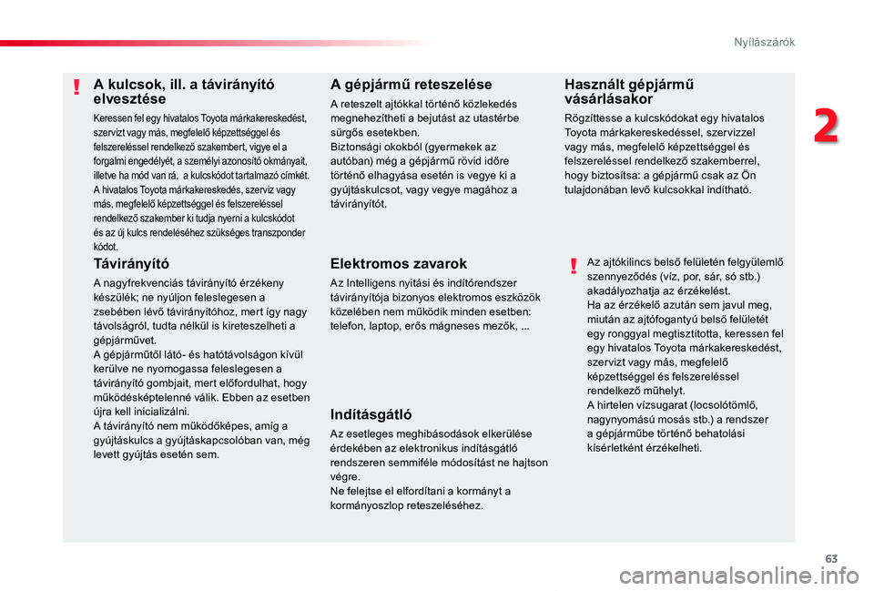 TOYOTA PROACE VERSO 2019  Kezelési útmutató (in Hungarian) 63
Proace verso_hu_Chap02_ouvertures_ed01-2019
A kulcsok, ill. a távirányító elvesztése
Keressen fel egy hivatalos Toyota márkakereskedést, szer vizt vagy más, megfelelő képzettséggel és f