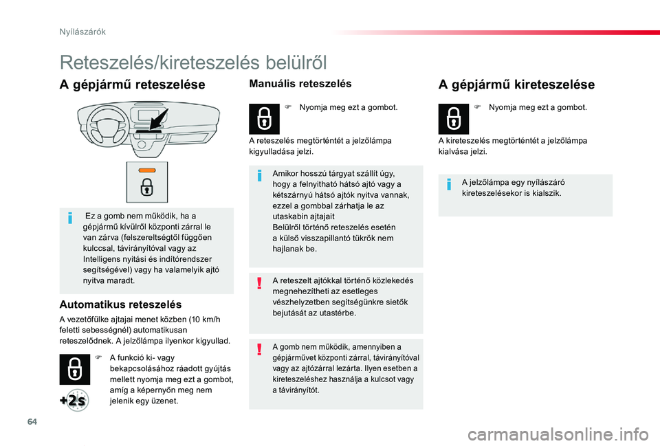 TOYOTA PROACE VERSO 2019  Kezelési útmutató (in Hungarian) 64
Proace verso_hu_Chap02_ouvertures_ed01-2019
A gépjármű reteszelése
 Ez a gomb nem működik, ha a gépjármű kívülről központi zárral le van zár va (felszereltségtől függően kulccsal