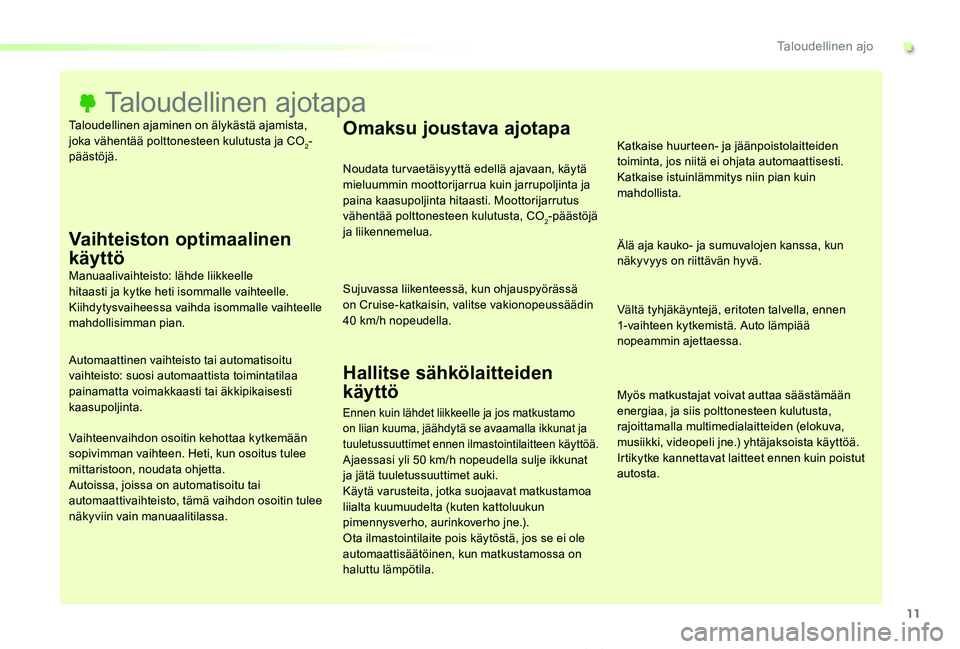 TOYOTA PROACE VERSO 2019  Omistajan Käsikirja (in Finnish) 11
ProaceVerso_fi_Chap00c_eco-conduite_ed01-2019
Taloudellinen ajaminen on älykästä ajamista, joka vähentää polttonesteen kulutusta ja CO2-päästöjä.
Taloudellinen ajotapa
Vaihteiston optimaa