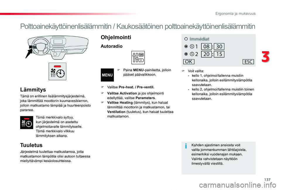 TOYOTA PROACE VERSO 2019 Omistajan Käsikirja (in Finnish) 137
ProaceVerso_fi_Chap03_ergonomie-et-confort_ed01-2019
Lämmitys
Tämä on erillinen lisälämmitysjärjestelmä, joka lämmittää moottorin kuumavesikierron, jolloin matkustamo lämpiää ja huurt TOYOTA PROACE VERSO 2019 Omistajan Käsikirja (in Finnish) 137
ProaceVerso_fi_Chap03_ergonomie-et-confort_ed01-2019
Lämmitys
Tämä on erillinen lisälämmitysjärjestelmä, joka lämmittää moottorin kuumavesikierron, jolloin matkustamo lämpiää ja huurt
