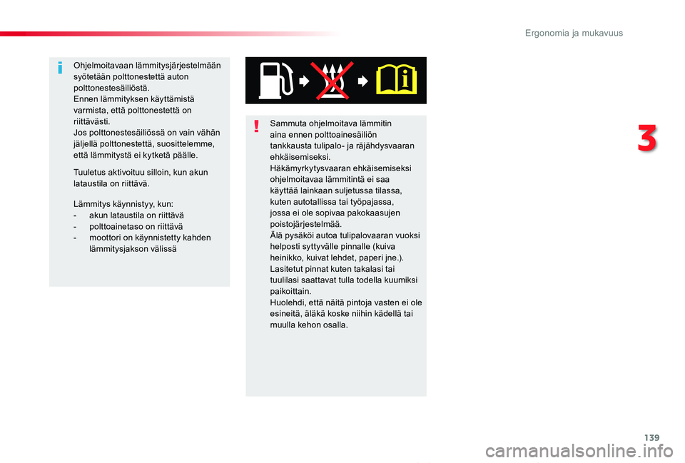 TOYOTA PROACE VERSO 2019 Omistajan Käsikirja (in Finnish) 139
ProaceVerso_fi_Chap03_ergonomie-et-confort_ed01-2019
Sammuta ohjelmoitava lämmitin aina ennen polttoainesäiliön tankkausta tulipalo- ja räjähdysvaaran ehkäisemiseksi.Häkämyrkytysvaaran ehk TOYOTA PROACE VERSO 2019 Omistajan Käsikirja (in Finnish) 139
ProaceVerso_fi_Chap03_ergonomie-et-confort_ed01-2019
Sammuta ohjelmoitava lämmitin aina ennen polttoainesäiliön tankkausta tulipalo- ja räjähdysvaaran ehkäisemiseksi.Häkämyrkytysvaaran ehk