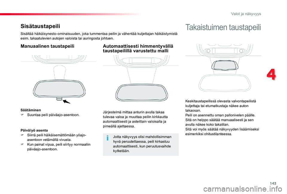 TOYOTA PROACE VERSO 2019 Omistajan Käsikirja (in Finnish) 143
ProaceVerso_fi_Chap04_eclairage-et-visibilite_ed01-2019
Sisätaustapeili
Sisältää häikäisynesto-ominaisuuden, joka tummentaa peilin ja vähentää kuljettajan häikäistymistä esim. takaatul TOYOTA PROACE VERSO 2019 Omistajan Käsikirja (in Finnish) 143
ProaceVerso_fi_Chap04_eclairage-et-visibilite_ed01-2019
Sisätaustapeili
Sisältää häikäisynesto-ominaisuuden, joka tummentaa peilin ja vähentää kuljettajan häikäistymistä esim. takaatul
