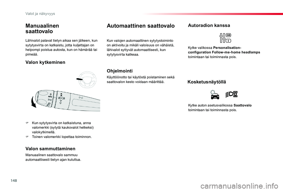 TOYOTA PROACE VERSO 2019 Omistajan Käsikirja (in Finnish) 148
ProaceVerso_fi_Chap04_eclairage-et-visibilite_ed01-2019
Lähivalot palavat tietyn aikaa sen jälkeen, kun sytytysvirta on katkaistu, jotta kuljettajan on helpompi poistua autosta, kun on hämärä TOYOTA PROACE VERSO 2019 Omistajan Käsikirja (in Finnish) 148
ProaceVerso_fi_Chap04_eclairage-et-visibilite_ed01-2019
Lähivalot palavat tietyn aikaa sen jälkeen, kun sytytysvirta on katkaistu, jotta kuljettajan on helpompi poistua autosta, kun on hämärä