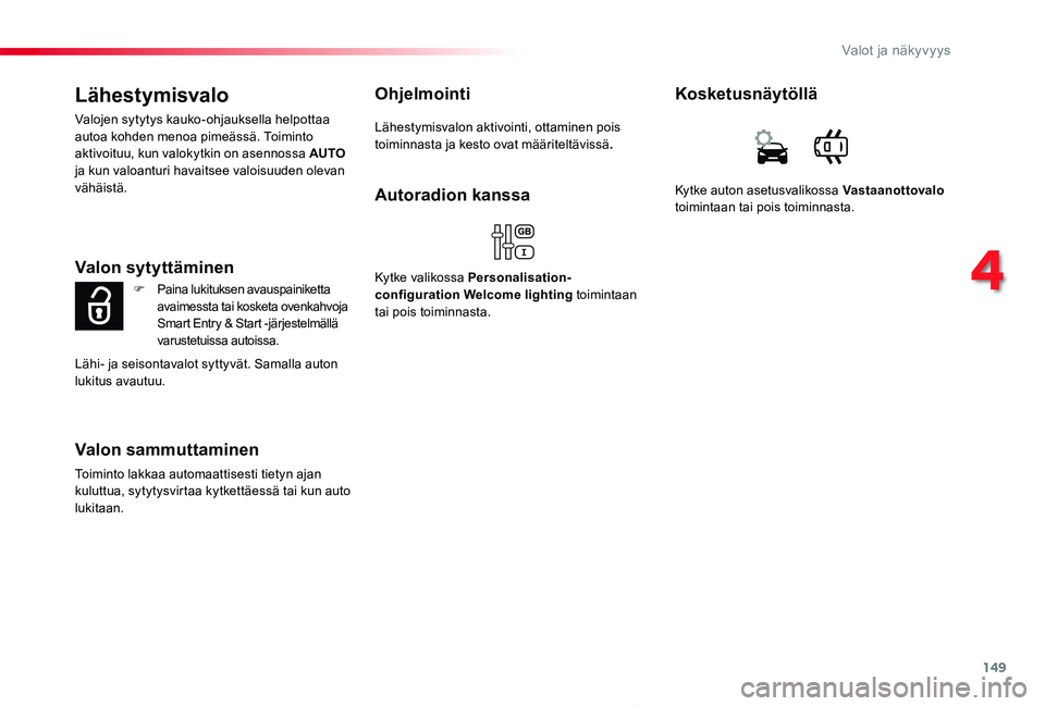 TOYOTA PROACE VERSO 2019 Omistajan Käsikirja (in Finnish) 149
ProaceVerso_fi_Chap04_eclairage-et-visibilite_ed01-2019
Lähestymisvalo
Valojen sytytys kauko-ohjauksella helpottaa autoa kohden menoa pimeässä. Toiminto aktivoituu, kun valokytkin on asennossa TOYOTA PROACE VERSO 2019 Omistajan Käsikirja (in Finnish) 149
ProaceVerso_fi_Chap04_eclairage-et-visibilite_ed01-2019
Lähestymisvalo
Valojen sytytys kauko-ohjauksella helpottaa autoa kohden menoa pimeässä. Toiminto aktivoituu, kun valokytkin on asennossa