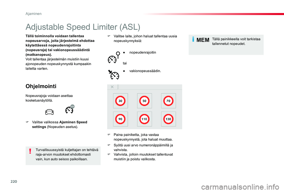 TOYOTA PROACE VERSO 2019 Omistajan Käsikirja (in Finnish) 220
MEM
ProaceVerso_fi_Chap06_conduite_ed01-2019
Adjustable Speed Limiter (ASL)
Ohjelmointi
Tällä toiminnolla voidaan tallentaa nopeusarvoja, joita järjestelmä ehdottaa käytettäessä nopeudenraj TOYOTA PROACE VERSO 2019 Omistajan Käsikirja (in Finnish) 220
MEM
ProaceVerso_fi_Chap06_conduite_ed01-2019
Adjustable Speed Limiter (ASL)
Ohjelmointi
Tällä toiminnolla voidaan tallentaa nopeusarvoja, joita järjestelmä ehdottaa käytettäessä nopeudenraj