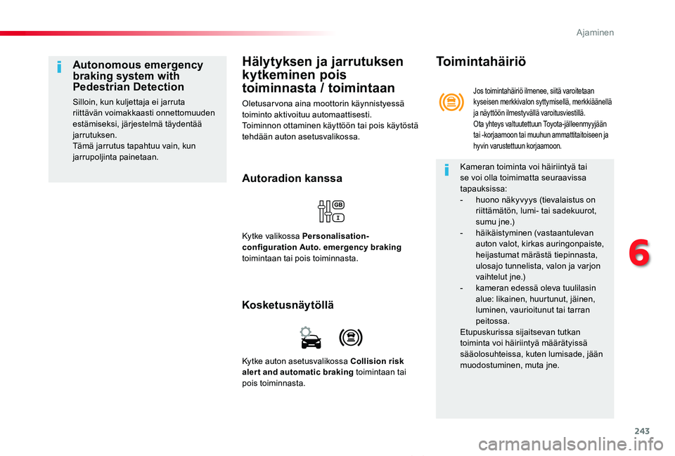 TOYOTA PROACE VERSO 2019 Omistajan Käsikirja (in Finnish) 243
ProaceVerso_fi_Chap06_conduite_ed01-2019
Hälytyksen ja jarrutuksen
kytkeminen pois
toiminnasta / toimintaan
Oletusarvona aina moottorin käynnistyessä toiminto aktivoituu automaattisesti.Toimi TOYOTA PROACE VERSO 2019 Omistajan Käsikirja (in Finnish) 243
ProaceVerso_fi_Chap06_conduite_ed01-2019
Hälytyksen ja jarrutuksen
kytkeminen pois
toiminnasta / toimintaan
Oletusarvona aina moottorin käynnistyessä toiminto aktivoituu automaattisesti.Toimi