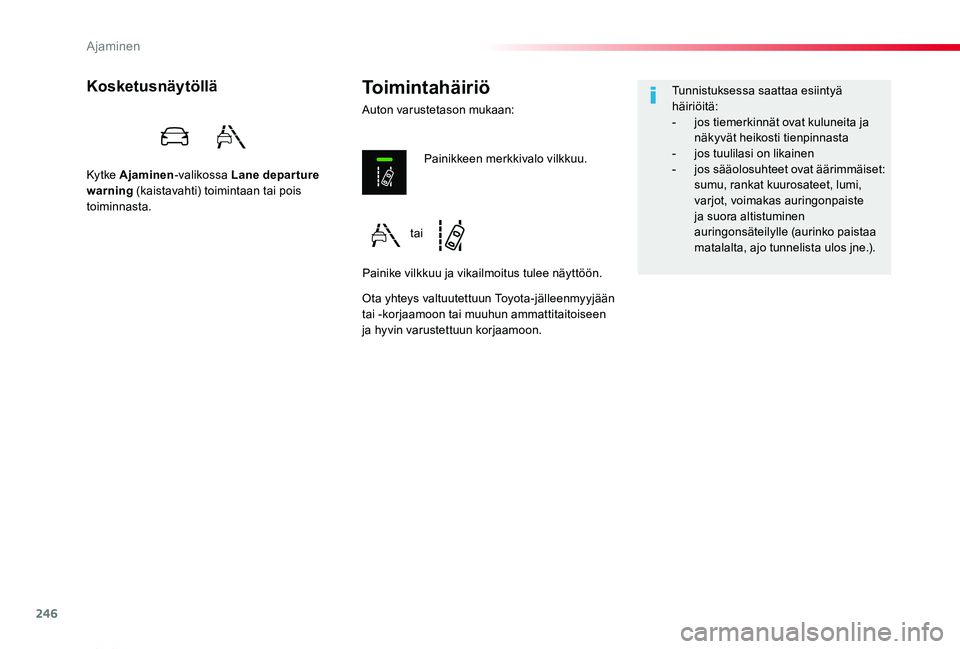 TOYOTA PROACE VERSO 2019 Omistajan Käsikirja (in Finnish) 246
ProaceVerso_fi_Chap06_conduite_ed01-2019
Toimintahäiriö
Auton varustetason mukaan:
Kosketusnäytöllä
Ky t ke Ajaminen-valikossa Lane depar ture warning (kaistavahti) toimintaan tai pois toimin TOYOTA PROACE VERSO 2019 Omistajan Käsikirja (in Finnish) 246
ProaceVerso_fi_Chap06_conduite_ed01-2019
Toimintahäiriö
Auton varustetason mukaan:
Kosketusnäytöllä
Ky t ke Ajaminen-valikossa Lane depar ture warning (kaistavahti) toimintaan tai pois toimin