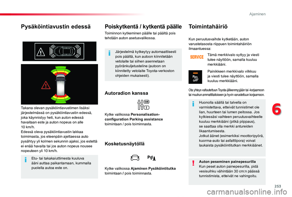 TOYOTA PROACE VERSO 2019 Omistajan Käsikirja (in Finnish) 253
ProaceVerso_fi_Chap06_conduite_ed01-2019
Pysäköintiavustin edessä
Takana olevan pysäköintiavustimen lisäksi järjestelmässä on pysäköintiavustin edessä, joka käynnistyy heti, kun auton TOYOTA PROACE VERSO 2019 Omistajan Käsikirja (in Finnish) 253
ProaceVerso_fi_Chap06_conduite_ed01-2019
Pysäköintiavustin edessä
Takana olevan pysäköintiavustimen lisäksi järjestelmässä on pysäköintiavustin edessä, joka käynnistyy heti, kun auton