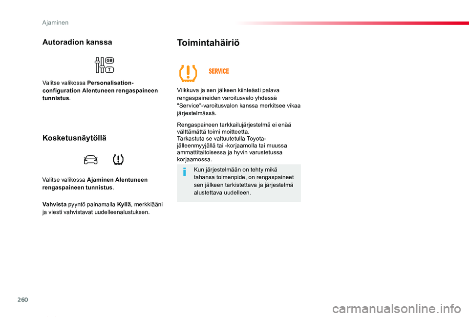 TOYOTA PROACE VERSO 2019 Omistajan Käsikirja (in Finnish) 260
ProaceVerso_fi_Chap06_conduite_ed01-2019
Valitse valikossa Ajaminen Alentuneen rengaspaineen tunnistus.
Autoradion kanssa
Valitse valikossa Personalisation-configuration Alentuneen rengaspaineen t TOYOTA PROACE VERSO 2019 Omistajan Käsikirja (in Finnish) 260
ProaceVerso_fi_Chap06_conduite_ed01-2019
Valitse valikossa Ajaminen Alentuneen rengaspaineen tunnistus.
Autoradion kanssa
Valitse valikossa Personalisation-configuration Alentuneen rengaspaineen t