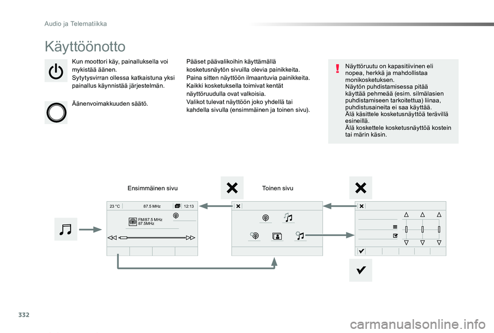 TOYOTA PROACE VERSO 2019 Omistajan Käsikirja (in Finnish) 332
FM/87.5 MHz
87.5MHz 12:13
23 °C 87.5 MHz
ProaceVerso_fi_Chap10b_NAC-1_ed01-2019
Käyttöönotto
Kun moottori käy, painalluksella voi mykistää äänen.Sytytysvirran ollessa katkaistuna yksi pai TOYOTA PROACE VERSO 2019 Omistajan Käsikirja (in Finnish) 332
FM/87.5 MHz
87.5MHz 12:13
23 °C 87.5 MHz
ProaceVerso_fi_Chap10b_NAC-1_ed01-2019
Käyttöönotto
Kun moottori käy, painalluksella voi mykistää äänen.Sytytysvirran ollessa katkaistuna yksi pai