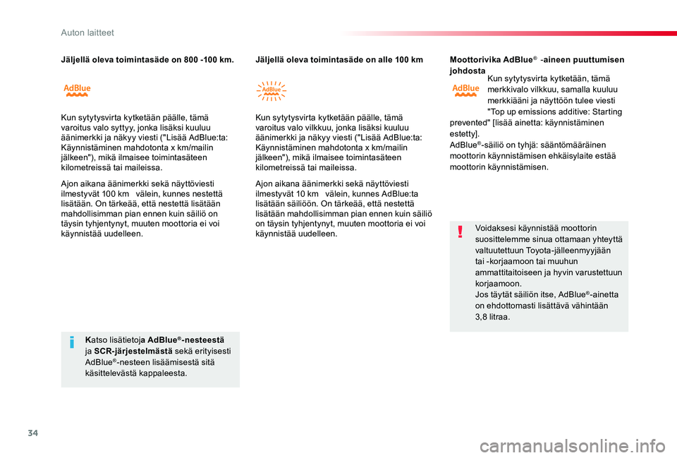 TOYOTA PROACE VERSO 2019  Omistajan Käsikirja (in Finnish) 34
ProaceVerso_fi_Chap01_instruments-de-bord_ed01-2019
Moottorivika AdBlue®  -aineen puuttumisen johdostaKun sytytysvirta kytketään, tämä merkkivalo vilkkuu, samalla kuuluu merkkiääni ja näytt