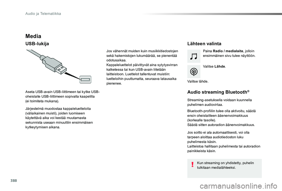TOYOTA PROACE VERSO 2019 Omistajan Käsikirja (in Finnish) 388
ProaceVerso_fi_Chap10b_NAC-1_ed01-2019
Media
USB-lukijaLähteen valinta
Valitse Lähde.
Paina Radio / medialaite, jolloin ensimmäinen sivu tulee näyttöön.
Järjestelmä muodostaa kappaleluette TOYOTA PROACE VERSO 2019 Omistajan Käsikirja (in Finnish) 388
ProaceVerso_fi_Chap10b_NAC-1_ed01-2019
Media
USB-lukijaLähteen valinta
Valitse Lähde.
Paina Radio / medialaite, jolloin ensimmäinen sivu tulee näyttöön.
Järjestelmä muodostaa kappaleluette
