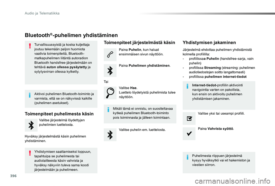 TOYOTA PROACE VERSO 2019 Omistajan Käsikirja (in Finnish) 396
ProaceVerso_fi_Chap10b_NAC-1_ed01-2019
Bluetooth®-puhelimen yhdistäminen
Tur vallisuussyistä ja koska kuljettaja joutuu tekemään paljon huomiota vaativia toimenpiteitä, Bluetooth-matkapuheli TOYOTA PROACE VERSO 2019 Omistajan Käsikirja (in Finnish) 396
ProaceVerso_fi_Chap10b_NAC-1_ed01-2019
Bluetooth®-puhelimen yhdistäminen
Tur vallisuussyistä ja koska kuljettaja joutuu tekemään paljon huomiota vaativia toimenpiteitä, Bluetooth-matkapuheli