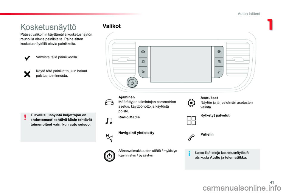 TOYOTA PROACE VERSO 2019  Omistajan Käsikirja (in Finnish) 41
ProaceVerso_fi_Chap01_instruments-de-bord_ed01-2019
Vahvista tällä painikkeella.
Käytä tätä painiketta, kun haluat poistua toiminnosta.
Pääset valikoihin käyttämällä kosketusnäytön re