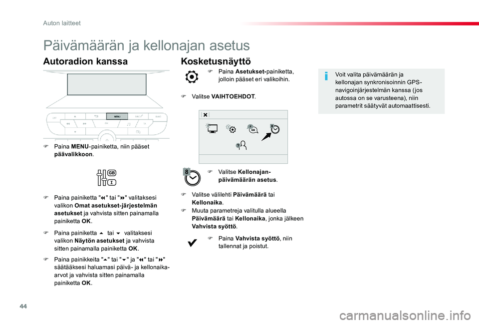 TOYOTA PROACE VERSO 2019  Omistajan Käsikirja (in Finnish) 44
Kosketusnäyttö
Päivämäärän ja kellonajan asetus
F Valitse Kellonajan-päivämäärän asetus.
F Paina Asetukset-painiketta, jolloin pääset eri valikoihin.
F Muuta parametreja valitulla alu