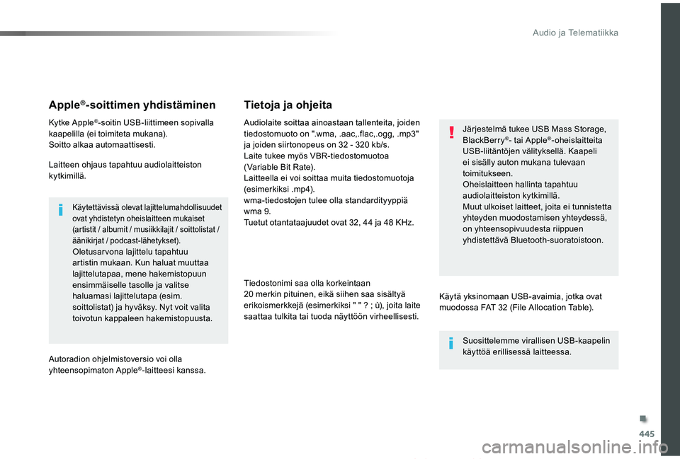 TOYOTA PROACE VERSO 2019  Omistajan Käsikirja (in Finnish) 445
ProaceVerso_fi_Chap10c_RCC-1_ed01-2019
Apple®-soittimen yhdistäminen
Kytke Apple®-soitin USB-liittimeen sopivalla kaapelilla (ei toimiteta mukana).Soitto alkaa automaattisesti.
Laitteen ohjaus 