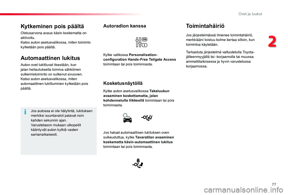 TOYOTA PROACE VERSO 2019 Omistajan Käsikirja (in Finnish) 77
ProaceVerso_fi_Chap02_ouvertures_ed01-2019
Autoradion kanssa
Kytke auton asetusvalikossa Takaluukun avaaminen koskettamatta, jalan kohdennetulla liikkeellä toimintaan tai pois toiminnasta.
Kosketu TOYOTA PROACE VERSO 2019 Omistajan Käsikirja (in Finnish) 77
ProaceVerso_fi_Chap02_ouvertures_ed01-2019
Autoradion kanssa
Kytke auton asetusvalikossa Takaluukun avaaminen koskettamatta, jalan kohdennetulla liikkeellä toimintaan tai pois toiminnasta.
Kosketu
