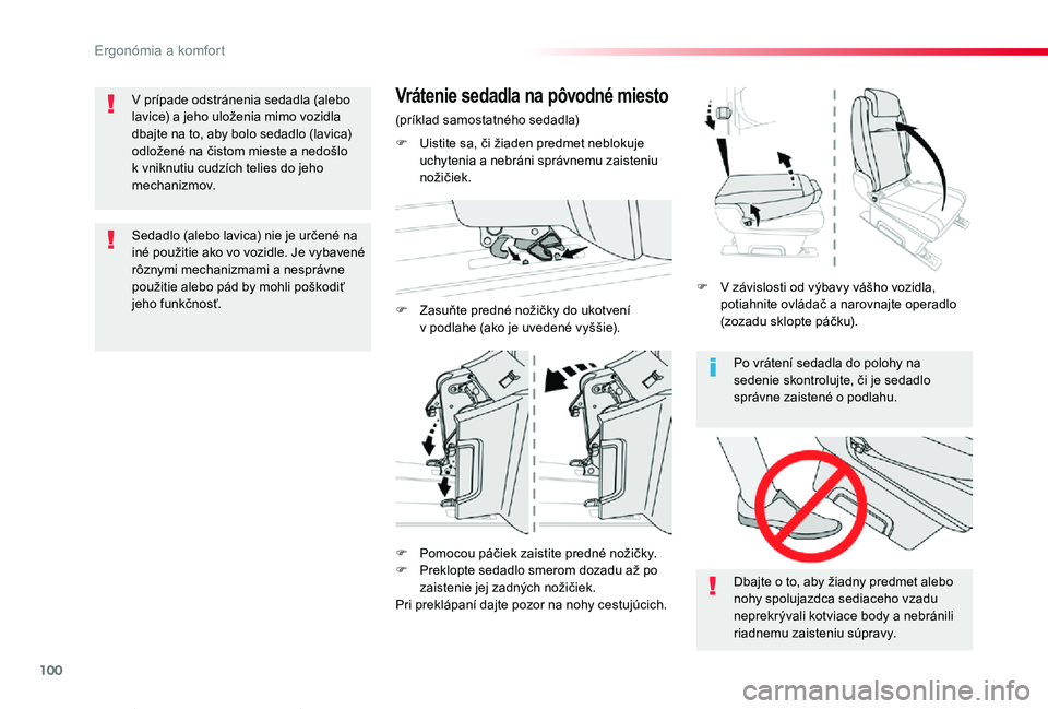 TOYOTA PROACE VERSO 2019  Návod na použitie (in Slovakian) 100
Proace Verso_sk_Chap03_ergonomie-et-confort_ed01-2019
Po vrátení sedadla do polohy na sedenie skontrolujte, či je sedadlo správne zaistené o podlahu.
Dbajte o to, aby žiadny predmet alebo no